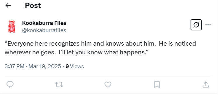 Kookaburra Files On X Everyone Here Recognizes Him And Knows About Him He Is Noticed Wherever He Goes Ill Let You Know What Happens X 03 20 2025 01 55 AM